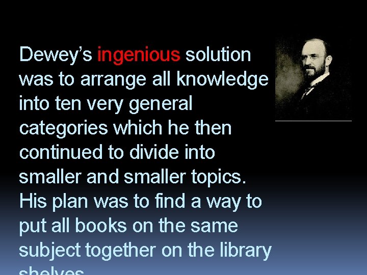 Dewey’s ingenious solution was to arrange all knowledge into ten very general categories which
