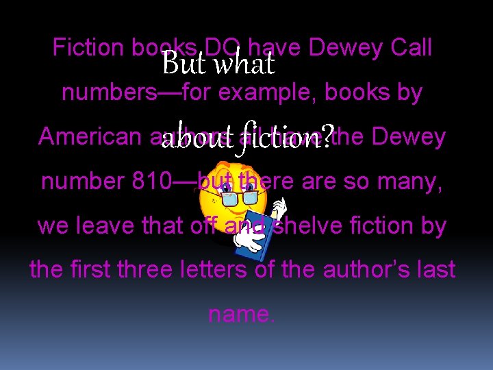 Fiction books DO have Dewey Call But what numbers—for example, books by about fiction?