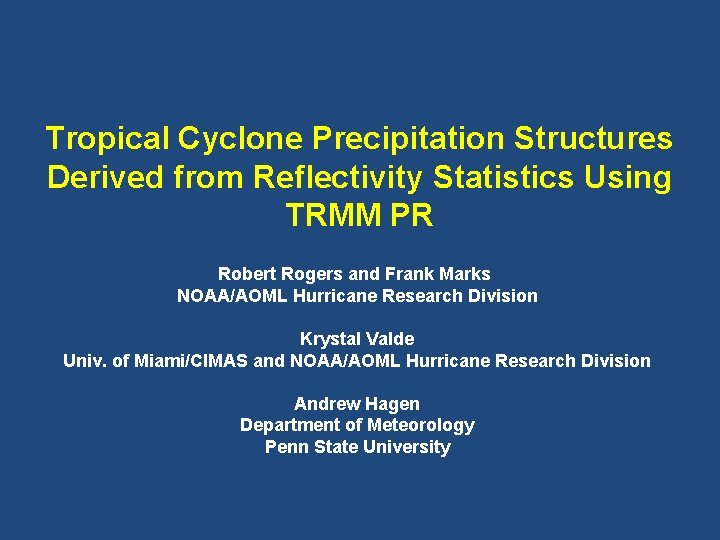 Tropical Cyclone Precipitation Structures Derived from Reflectivity Statistics Using TRMM PR Robert Rogers and