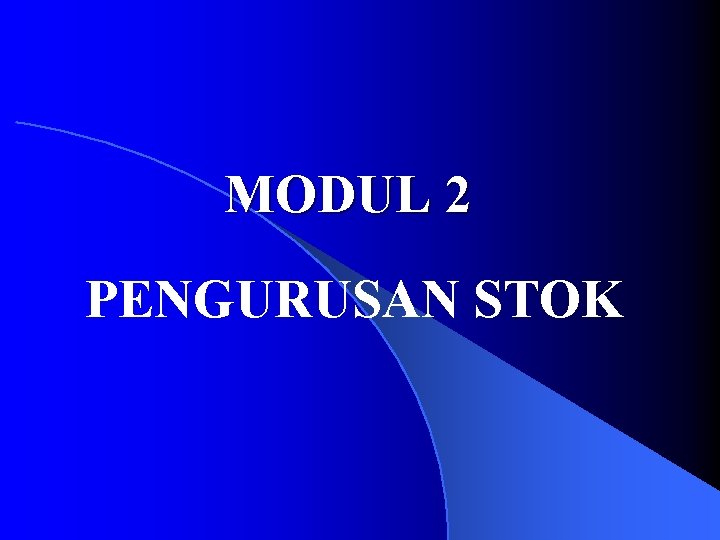 MODUL 2 PENGURUSAN STOK 