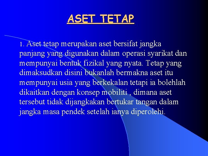 ASET TETAP Aset tetap merupakan aset bersifat jangka panjang yang digunakan dalam operasi syarikat