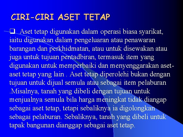 CIRI-CIRI ASET TETAP q Aset tetap digunakan dalam operasi biasa syarikat, iaitu digunakan dalam