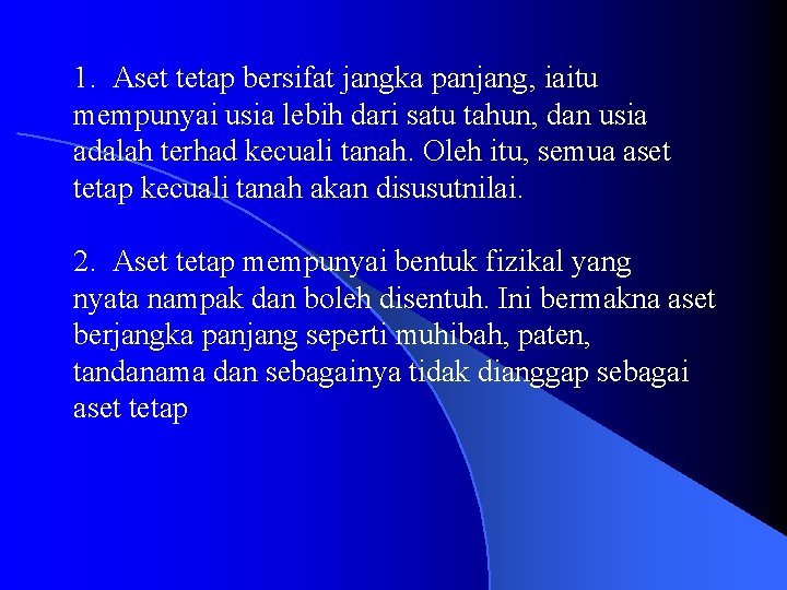 1. Aset tetap bersifat jangka panjang, iaitu mempunyai usia lebih dari satu tahun, dan