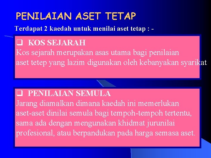 PENILAIAN ASET TETAP Terdapat 2 kaedah untuk menilai aset tetap : - q KOS