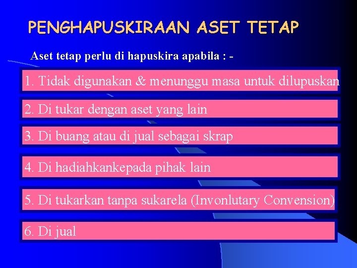 PENGHAPUSKIRAAN ASET TETAP Aset tetap perlu di hapuskira apabila : - 1. Tidak digunakan