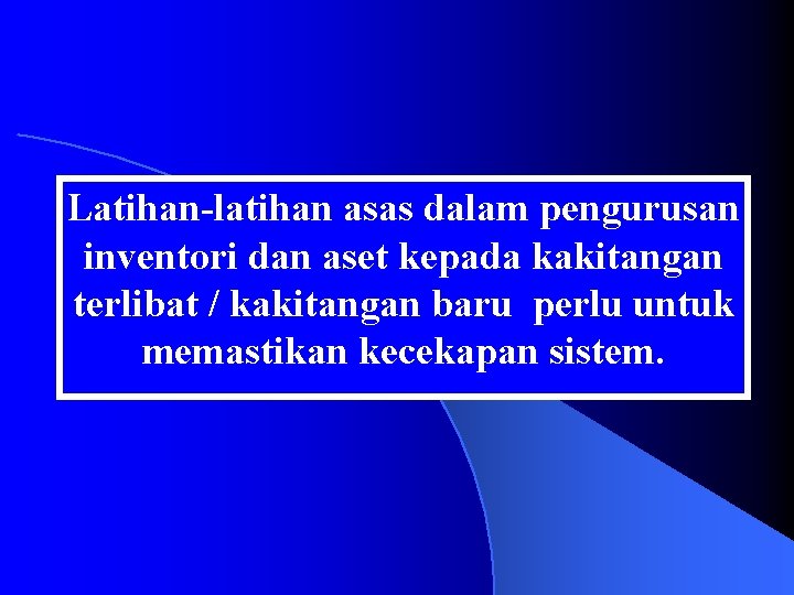 Latihan-latihan asas dalam pengurusan inventori dan aset kepada kakitangan terlibat / kakitangan baru perlu