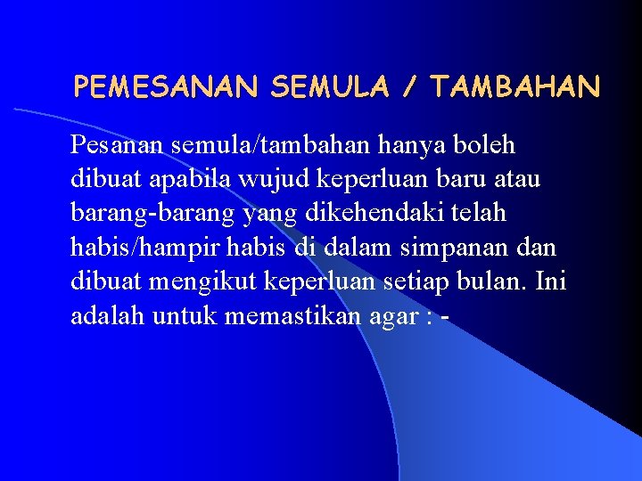 PEMESANAN SEMULA / TAMBAHAN Pesanan semula/tambahan hanya boleh dibuat apabila wujud keperluan baru atau