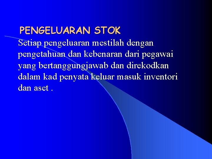 PENGELUARAN STOK Setiap pengeluaran mestilah dengan pengetahuan dan kebenaran dari pegawai yang bertanggungjawab dan