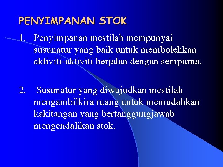 PENYIMPANAN STOK 1. Penyimpanan mestilah mempunyai susunatur yang baik untuk membolehkan aktiviti-aktiviti berjalan dengan