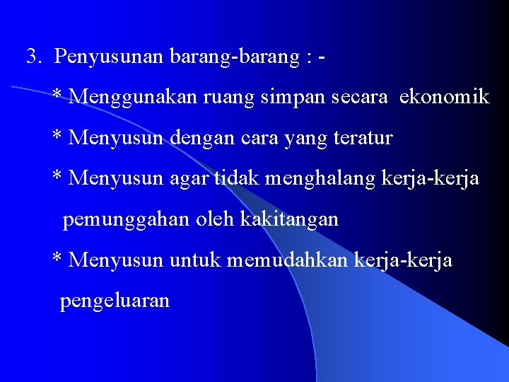 3. Penyusunan barang-barang : * Menggunakan ruang simpan secara ekonomik * Menyusun dengan cara