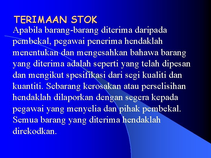 TERIMAAN STOK Apabila barang-barang diterima daripada pembekal, pegawai penerima hendaklah menentukan dan mengesahkan bahawa