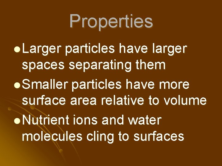 Properties l Larger particles have larger spaces separating them l Smaller particles have more