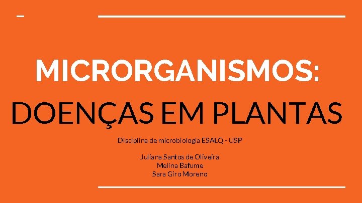 MICRORGANISMOS: DOENÇAS EM PLANTAS Disciplina de microbiologia ESALQ - USP Juliana Santos de Oliveira