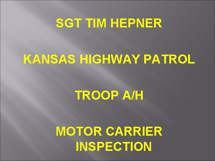 SGT TIM HEPNER KANSAS HIGHWAY PATROL TROOP A/H MOTOR CARRIER INSPECTION 