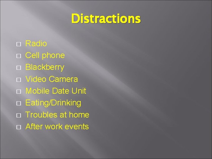 Distractions � � � � Radio Cell phone Blackberry Video Camera Mobile Date Unit