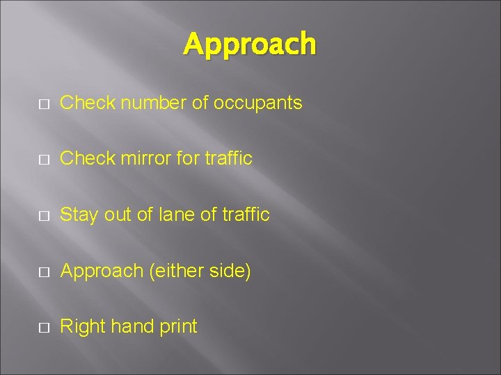 Approach � Check number of occupants � Check mirror for traffic � Stay out