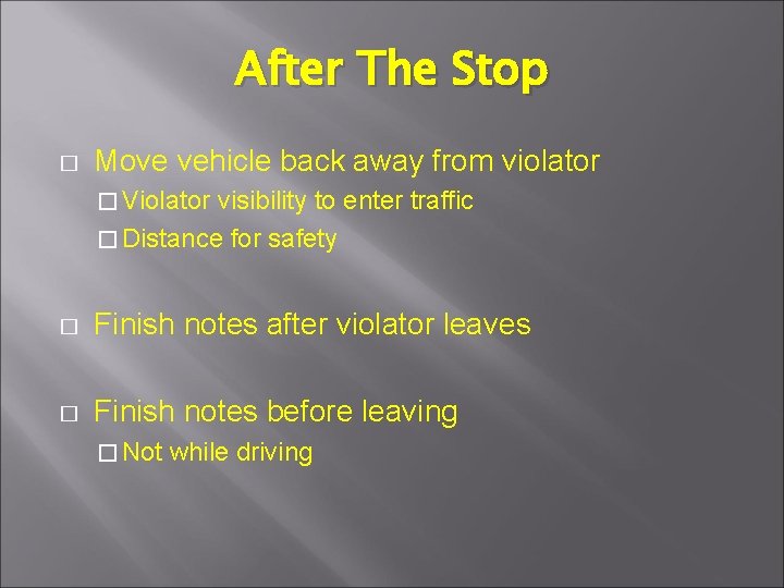 After The Stop � Move vehicle back away from violator � Violator visibility to