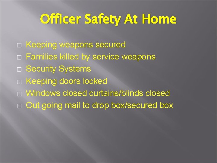 Officer Safety At Home � � � Keeping weapons secured Families killed by service