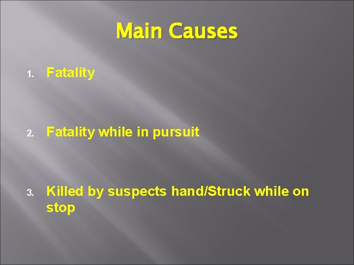Main Causes 1. Fatality 2. Fatality while in pursuit 3. Killed by suspects hand/Struck