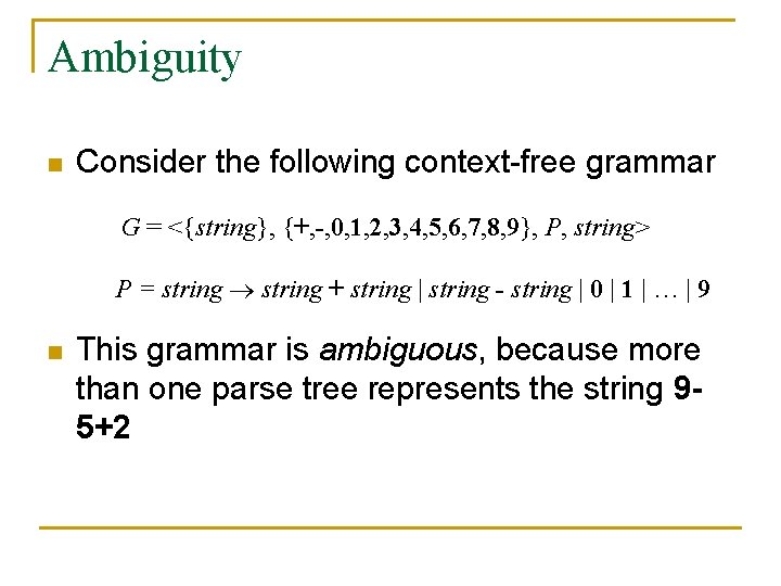 Ambiguity n Consider the following context-free grammar G = <{string}, {+, -, 0, 1,