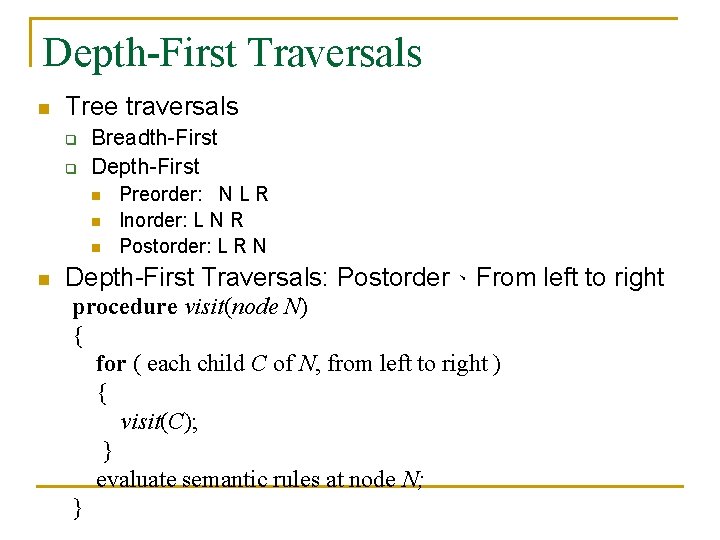 Depth-First Traversals n Tree traversals q q Breadth-First Depth-First n n Preorder: N L