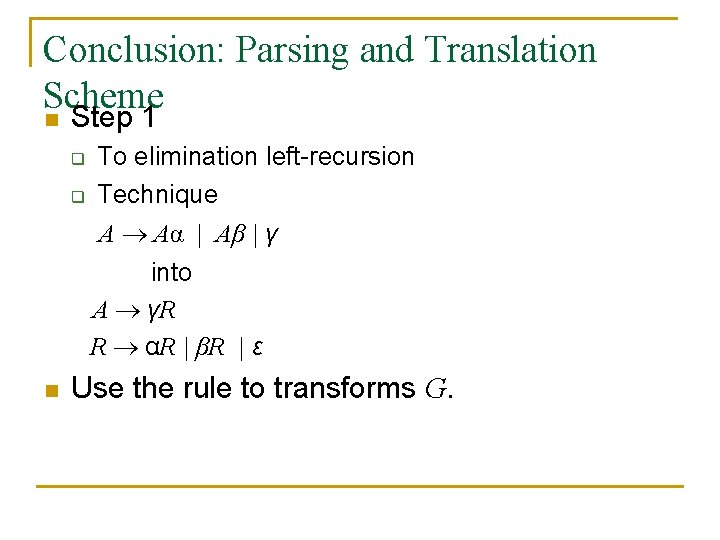 Conclusion: Parsing and Translation Scheme n Step 1 q q To elimination left-recursion Technique