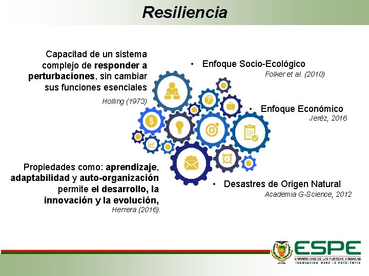 Resiliencia Capacitad de un sistema complejo de responder a perturbaciones, sin cambiar sus funciones