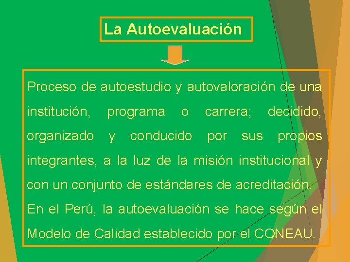 La Autoevaluación Proceso de autoestudio y autovaloración de una institución, programa organizado y o