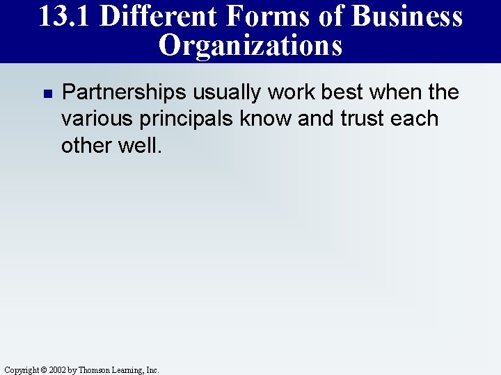 13. 1 Different Forms of Business Organizations n Partnerships usually work best when the