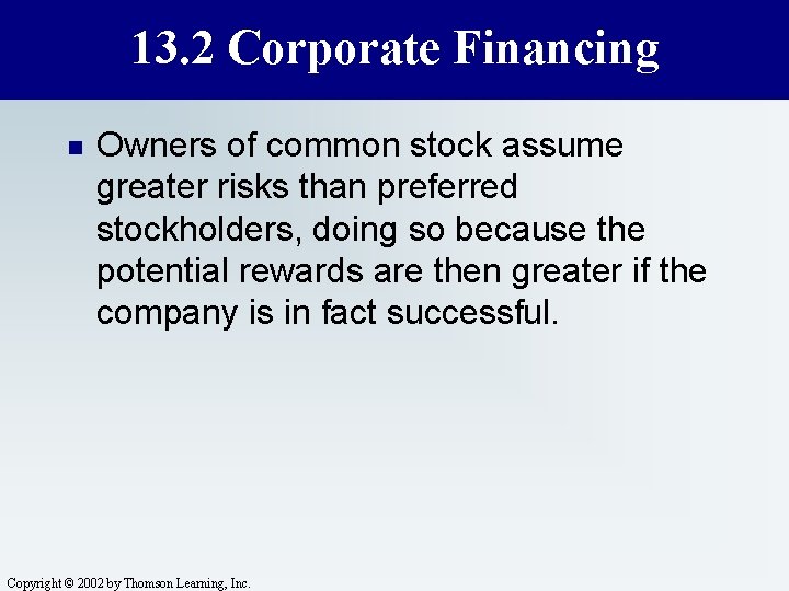 13. 2 Corporate Financing n Owners of common stock assume greater risks than preferred