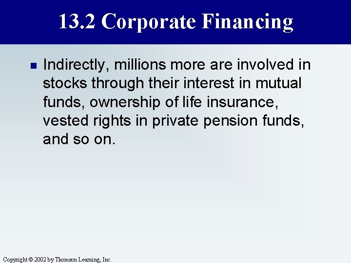 13. 2 Corporate Financing n Indirectly, millions more are involved in stocks through their