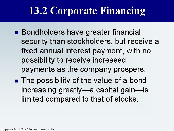 13. 2 Corporate Financing n n Bondholders have greater financial security than stockholders, but