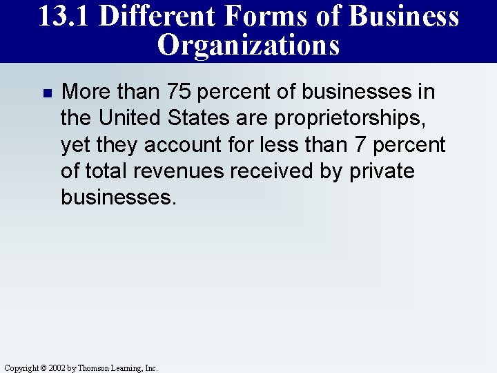 13. 1 Different Forms of Business Organizations n More than 75 percent of businesses