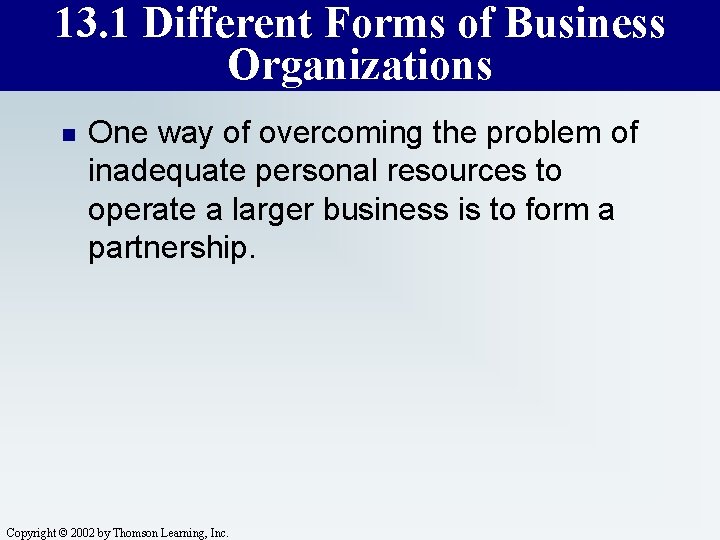 13. 1 Different Forms of Business Organizations n One way of overcoming the problem