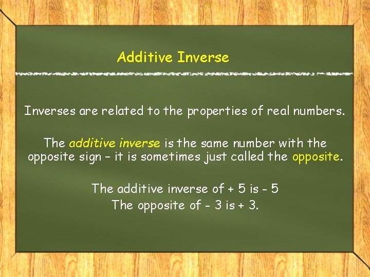 Additive Inverses are related to the properties of real numbers. The additive inverse is