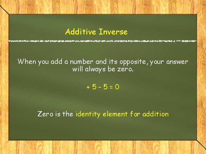 Additive Inverse When you add a number and its opposite, your answer will always