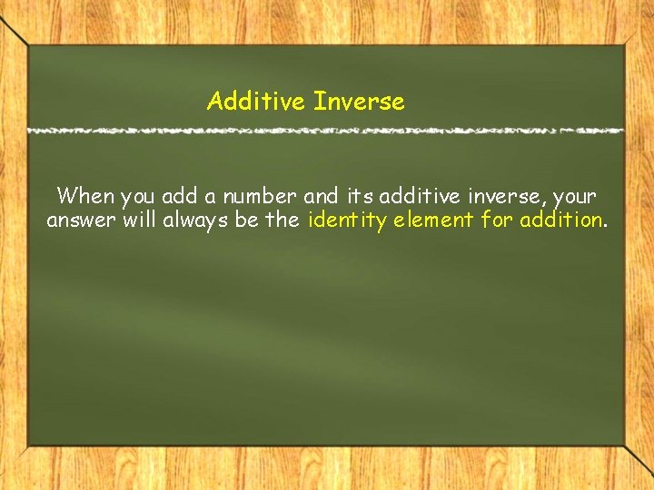 Additive Inverse When you add a number and its additive inverse, your answer will