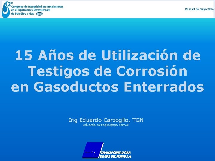 15 Años de Utilización de Testigos de Corrosión en Gasoductos Enterrados Ing Eduardo Carzoglio,