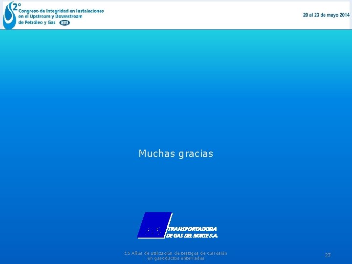 Muchas gracias 15 Años de utilización de testigos de corrosión en gasoductos enterrados 27