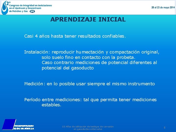 APRENDIZAJE INICIAL Casi 4 años hasta tener resultados confiables. Instalación: reproducir humectación y compactación