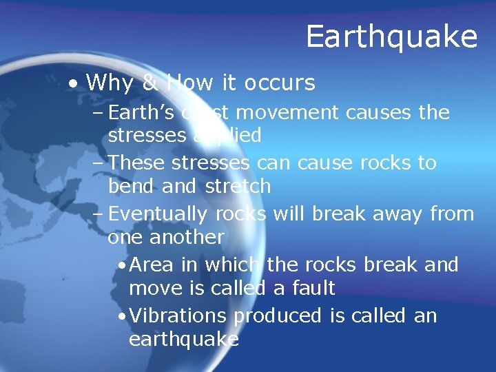 Earthquake • Why & How it occurs – Earth’s crust movement causes the stresses