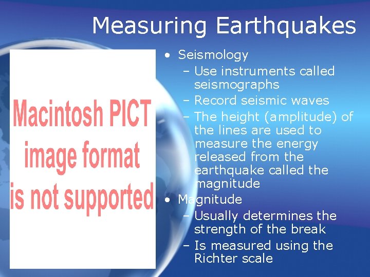 Measuring Earthquakes • Seismology – Use instruments called seismographs – Record seismic waves –