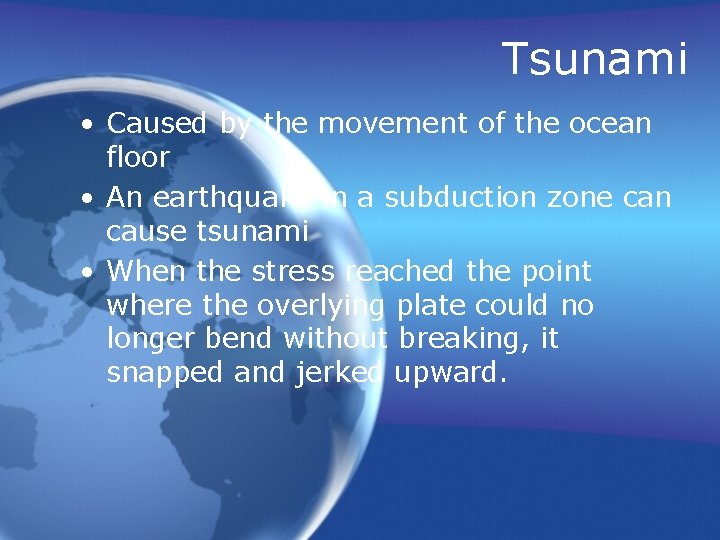 Tsunami • Caused by the movement of the ocean floor • An earthquake in