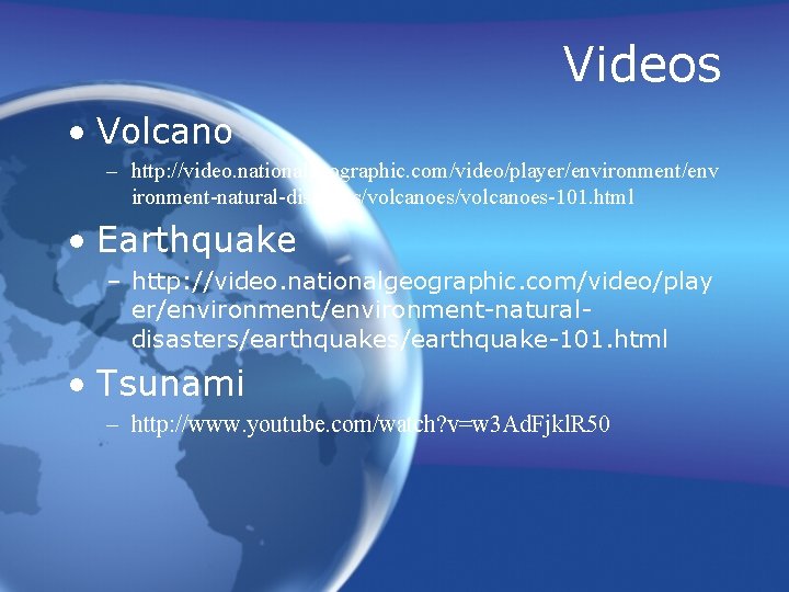 Videos • Volcano – http: //video. nationalgeographic. com/video/player/environment/env ironment-natural-disasters/volcanoes-101. html • Earthquake – http:
