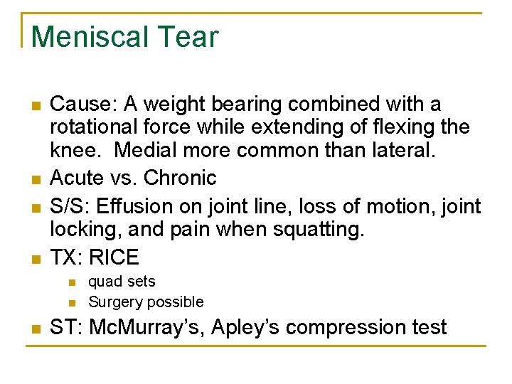 Meniscal Tear n n Cause: A weight bearing combined with a rotational force while