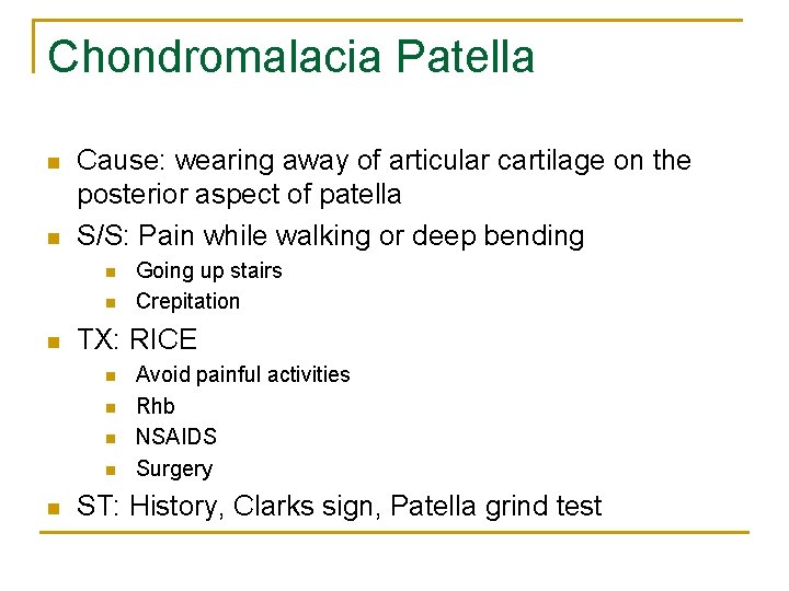 Chondromalacia Patella n n Cause: wearing away of articular cartilage on the posterior aspect