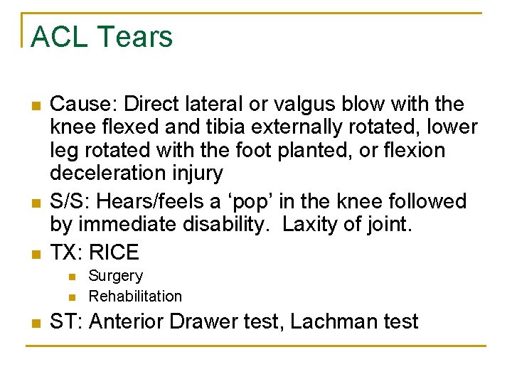 ACL Tears n n n Cause: Direct lateral or valgus blow with the knee