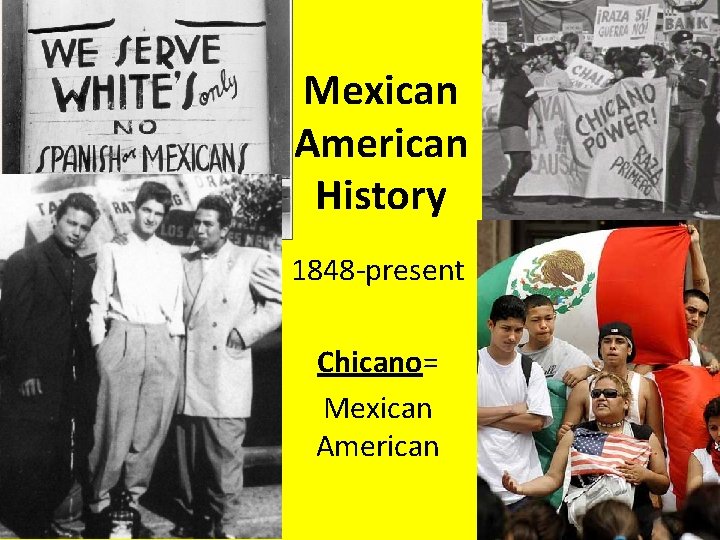 Mexican American History 1848 -present Chicano= Mexican American 