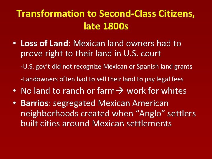 Transformation to Second-Class Citizens, late 1800 s • Loss of Land: Mexican land owners