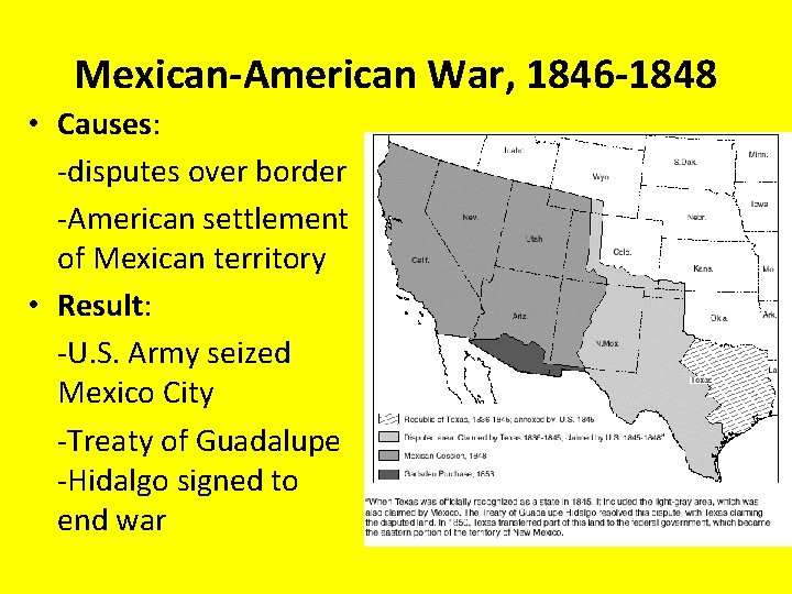 Mexican-American War, 1846 -1848 • Causes: -disputes over border -American settlement of Mexican territory